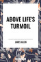 Above Life's Turmoil - 9798880901029 by James Allen, 9798880901029
