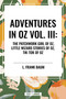 Adventures in Oz (The Patchwork Girl of Oz, Little Wizard Stories of Oz, Tik-Tok of Oz) by L. Frank Baum, 9798880901173