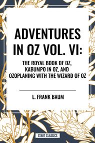 Adventures in Oz (The Royal Book of Oz, Kabumpo in Oz. and Ozoplaning with the Wizard of Oz) by L. Frank Baum, Ruth Plumly Thompson, 9798880901234