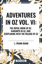 Adventures in Oz (The Royal Book of Oz, Kabumpo in Oz. and Ozoplaning with the Wizard of Oz) by L. Frank Baum, Ruth Plumly Thompson, 9798880901234