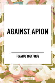 AGAINST APION - 9798880901326 by Flavius Josephus, 9798880901326
