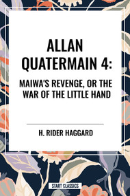 Allan Quartermain (Maiwa's Revenge, or the War of the Little Hand) by H. Rider Haggard, 9798880901432