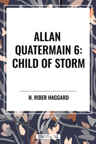 Child of Storm: Allan Quatermain #6 by H. Rider Haggard, 9798880901487