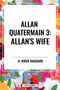 Allan's Wife: Allan Quatermain #3 by H. Rider Haggard, 9798880901562