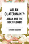 Allan Quatermain #7 (Allan and the Holy Flower) - 9798880901586 by H. Rider Haggard, 9798880901586