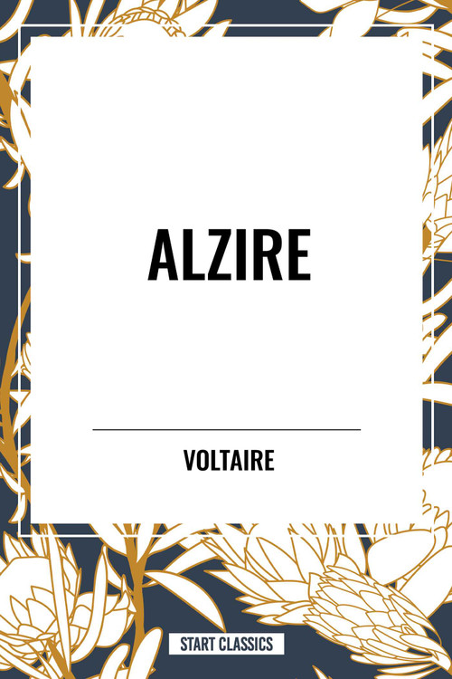 Alzire by Voltaire, Fran Ois-Marie Arouet, William F. Flemming, 9798880901661