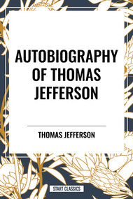 Autobiography of Thomas Jefferson by Thomas Jefferson, 9798880902309