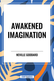 Awakened Imagination by Neville Goddard, 9798880902323