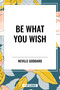 Be What You Wish - 9798880902378 by Neville Goddard, 9798880902378