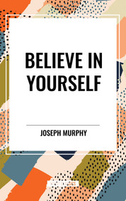 Believe in Yourself by Joseph Murphy, 9798880902453