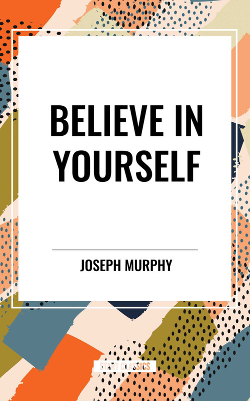 Believe in Yourself by Joseph Murphy, 9798880902453
