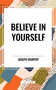Believe in Yourself - 9798880902460 by Joseph Murphy, 9798880902460