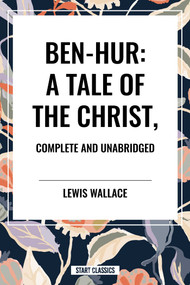 Ben-Hur: A Tale of the Christ, Complete and Unabridged - 9798880902484 by Lewis Wallace, 9798880902484