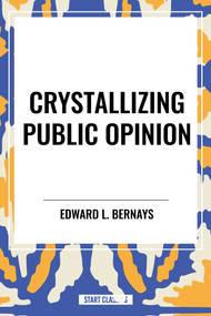 Crystallizing Public Opinion - 9798880903573 by L. Bernays, Edward, 9798880903573