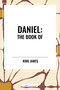 DANIEL: The Book of by King James, 9798880903627