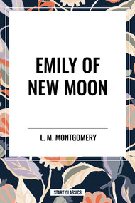 Emily of the New Moon by Lucy Maud Montgomery, 9798880904242