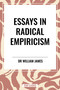 Essays in Radical Empiricism by William James, 9798880904327