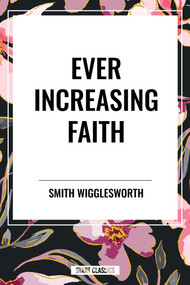 Ever Increasing Faith - 9798880904358 by Smith Wigglesworth, 9798880904358