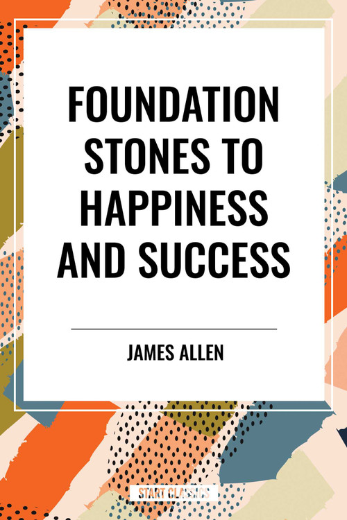 Foundation Stones to Happiness and Success - 9798880904778 by James Allen