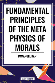 Fundamental Principles of the Metaphysics of Morals - 9798880904921 by Immanuel Kant, 9798880904921