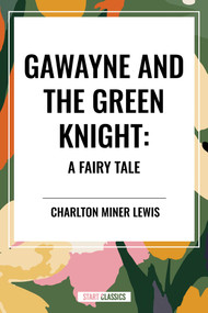 Gawayne and the Green Knight: A Fairy Tale - 9798880904983 by Charlton Miner Lewis, 9798880904983