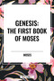 GENESIS: The First Book of Moses by Moses, 9798880904990