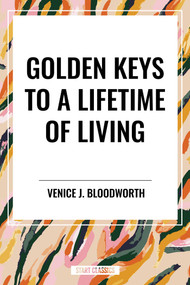 Golden Keys to a Lifetime of Living by Venice J. Bloodworth, 9798880905102