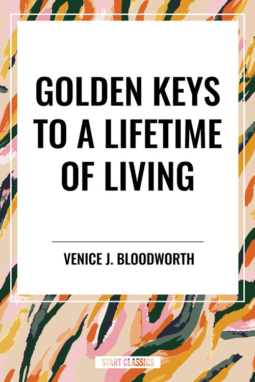 Golden Keys to a Lifetime of Living - 9798880905119 by Venice J. Bloodworth, 9798880905119