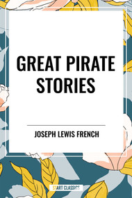 Great Pirate Stories - 9798880905171 by Joseph Lewis French, James Fenimore Cooper, Daniel Defoe, 9798880905171