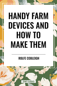 Handy Farm Devices and How to Make Them - 9798880905263 by Rolfe Cobleigh, 9798880905263