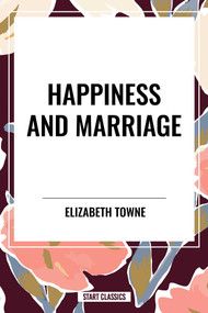 Happiness and Marriage by Elizabeth Towne, 9798880905300