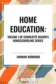 Home Education, of Charlotte Mason's Homeschooling Series by Charlotte Mason, 9798880905522