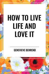 How to Live Life and Love It - 9798880905621 by Genevieve Behrend, 9798880905621