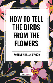 How to Tell the Birds from the Flowers - 9798880905669 by Robert Williams Wood, 9798880905669