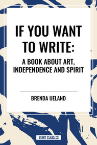 If You Want to Write: A Book about Art, Independence and Spirit - 9798880905805 by Brenda Ueland, 9798880905805