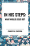 In His Steps: What Would Jesus Do? by Charles M. Sheldon, 9798880905911