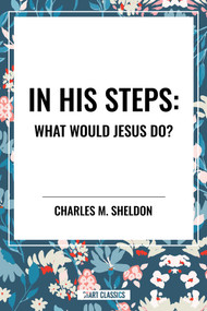 In His Steps: What Would Jesus Do? - 9798880905928 by Charles M. Sheldon, 9798880905928