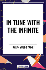 In Tune with the Infinite by Ralph Waldo Trine, 9798880905959