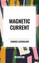 Magnetic Current - 9798880907649 by Edward Leedskalnin, 9798880907649