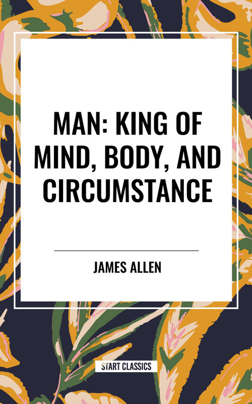 Man: King of Mind, Body, and Circumstance - 9798880907700 by James Allen, 9798880907700