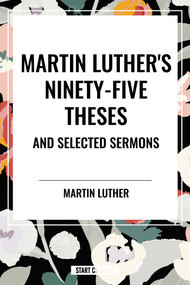 Martin Luther's Ninety-Five Theses and Selected Sermons - 9798880907946 by Martin Luther, 9798880907946
