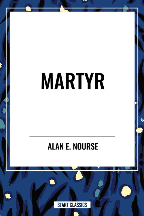 Martyr by Alan  E. Nourse, 9798880907960