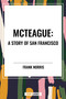 McTeague: A Story of San Francisco - 9798880907977 by Frank Norris, 9798880907977