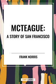 McTeague: A Story of San Francisco - 9798880907984 by Frank Norris, 9798880907984