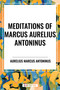 Meditations of Marcus Aurelius Antoninus by Aurelius Marcus Antoninus, 9798880908035