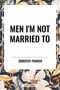 Men I'm Not Married To - 9798880908127 by Dorothy Parker, 9798880908127