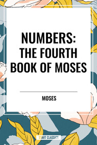 NUMBERS: The Fourth Book of Moses by Moses, 9798880908981