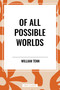 Of All Possible Worlds by William Tenn, 9798880909001