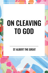 On Cleaving to God - 9798880909117 by St Albert the Great, Albertus Magnus, 9798880909117