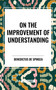 On the Improvement of Understanding by Benedictus De Spinoza, De Benedict Spinoza, 9798880909193